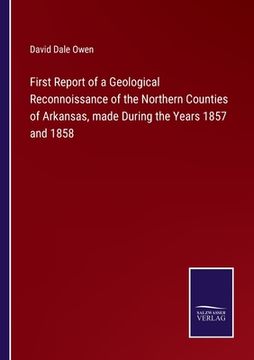 portada First Report of a Geological Reconnoissance of the Northern Counties of Arkansas, made During the Years 1857 and 1858 (in English)