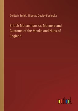 portada British Monachism; or, Manners and Customs of the Monks and Nuns of England (en Inglés)