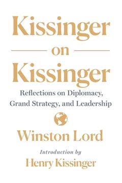 portada Kissinger on Kissinger: Reflections on Diplomacy, Grand Strategy, and Leadership (en Inglés)