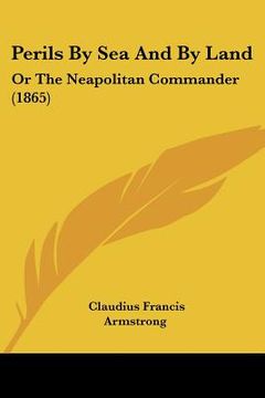 portada perils by sea and by land: or the neapolitan commander (1865) (en Inglés)