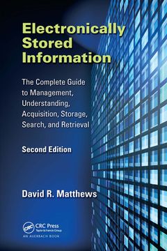 portada Electronically Stored Information: The Complete Guide to Management, Understanding, Acquisition, Storage, Search, and Retrieval, Second Edition (en Inglés)