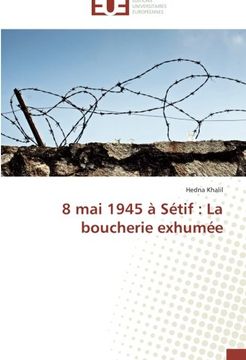 portada 8 Mai 1945 a Setif: La Boucherie Exhumee