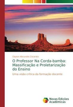 portada O Professor Na Corda-bamba: Massificação e Proletarização do Ensino: Uma visão crítica da formação docente (Paperback) (en Portugués)