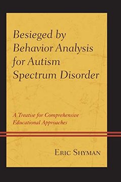 portada Besieged by Behavior Analysis for Autism Spectrum Disorder: A Treatise for Comprehensive Educational Approaches (en Inglés)