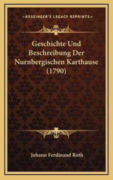 portada Geschichte Und Beschreibung Der Nurnbergischen Karthause (1790) (en Alemán)