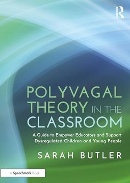 portada Polyvagal Theory in the Classroom: A Guide to Empower Educators and Support Dysregulated Children and Young People