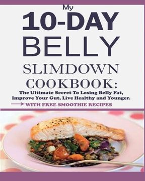 portada My 10-Day Belly Slim Down Cookbook: The Ultimate Secret to Losing Belly Fat, Improve Your Gut, Live Healthy and Younger. (en Inglés)