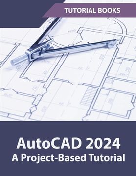 AutoCAD 2024 A Project-Based Tutorial (en Inglés)