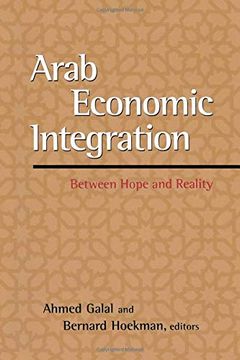 portada Arab Economic Integration: Between Hope and Reality (en Inglés)