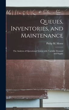 portada Queues, Inventories, and Maintenance: the Analysis of Operational System With Variable Demand and Supply (en Inglés)
