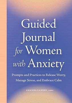 portada Guided Journal for Women With Anxiety: Prompts and Practices to Release Worry, Manage Stress and Embrace Calm 