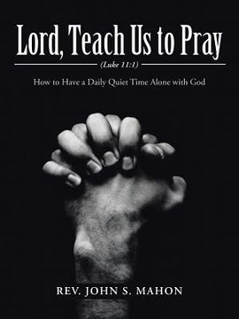portada Lord, Teach Us to Pray: How to Have a Daily Quiet Time Alone with God (en Inglés)