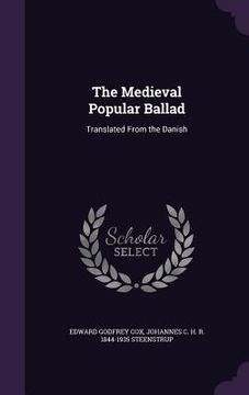 portada The Medieval Popular Ballad: Translated From the Danish (en Inglés)