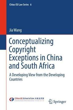 portada Conceptualizing Copyright Exceptions in China and South Africa: A Developing View from the Developing Countries (China-EU Law Series)