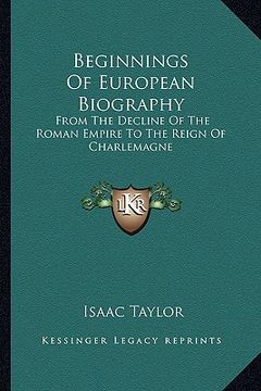 portada beginnings of european biography: from the decline of the roman empire to the reign of charlemagne (en Inglés)