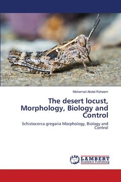 portada The desert locust, Morphology, Biology and Control (en Inglés)
