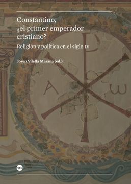 portada Constantino,¿ El Primer Emperador Cirstiano?  Religión y Política en el Siglo iv (Biblioteca Universitària)
