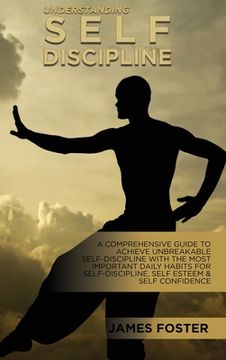 portada Understanding Self- Discipline: A Comprehensive Guide To Achieve Unbreakable Self-Discipline With The Most Important Daily Habits For Self- Discipline (en Inglés)