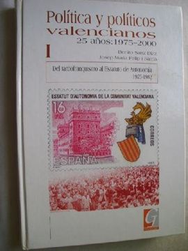 portada POLÍTICA Y POLÍTICOS VALENCIANOS 1. DEL TARDOFRANQUISMO AL ESTATUTO DE AUTONOMÍA 1975-1982