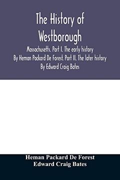 portada The History of Westborough, Massachusetts. Part i. The Early History. By Heman Packard de Forest. Part ii. The Later History. By Edward Craig Bates 