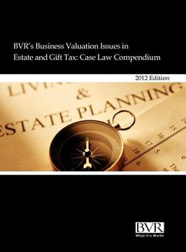 portada bvr's business valuation issues in estate and gift tax: case law compendium, 2012 edition (en Inglés)