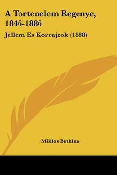 portada A Tortenelem Regenye, 1846-1886: Jellem Es Korrajzok (1888) (en Hebreo)
