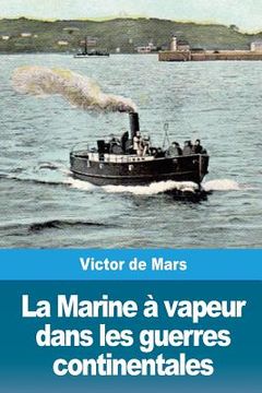portada La Marine à vapeur dans les guerres continentales (in French)