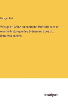 portada Voyage en Chine du capitaine Montfort avec un resumé historique des événements des dix dernières années (en Francés)