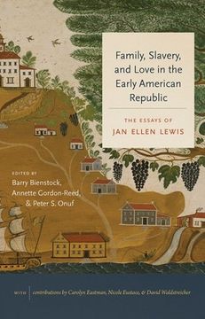 portada Family, Slavery, and Love in the Early American Republic: The Essays of Jan Ellen Lewis (in English)