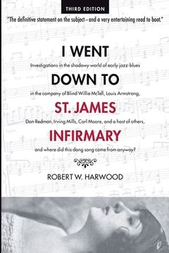 portada I Went Down To St. James Infirmary: Investigations in the shadowy world of early jazz-blues in the company of Blind Willie McTell, Louis Armstrong, Do (in English)