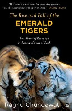 portada The Rise and Fall of the Emerald Tigers: Ten Years of Research in Panna National Park (en Inglés)