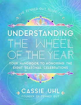 portada The Zenned out Guide to Understanding the Wheel of the Year: Your Handbook to Honoring the Eight Seasonal Celebrations (5) 