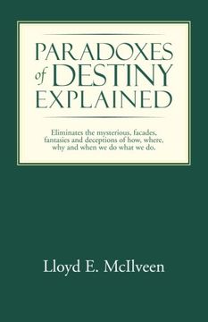 portada Paradoxes of Destiny Explained: Eliminates the mysterious, facades, fantasies and deceptions of how, where, why and when we do what we do.
