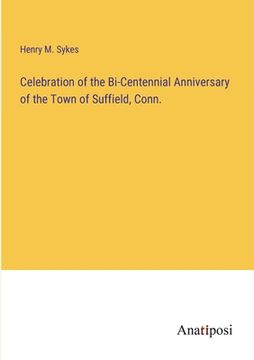 portada Celebration of the Bi-Centennial Anniversary of the Town of Suffield, Conn. (in English)