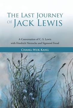 portada The Last Journey of Jack Lewis: A Conversation of C. S. Lewis with Friedrich Nietzsche and Sigmund Freud (in English)
