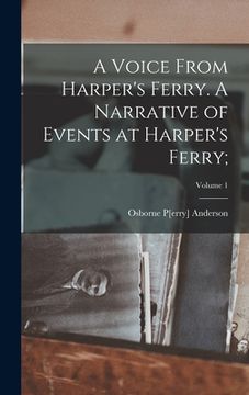 portada A Voice From Harper's Ferry. A Narrative of Events at Harper's Ferry;; Volume 1 (en Inglés)