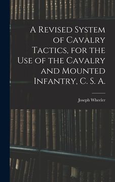 portada A Revised System of Cavalry Tactics, for the use of the Cavalry and Mounted Infantry, C. S. A. (en Inglés)