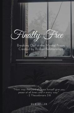 portada Finally Free: Breaking Out of the Mental Prison Created by Broken Relationships (en Inglés)