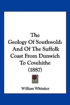 portada the geology of southwold: and of the suffolk coast from dunwich to covehithe (1887) (en Inglés)