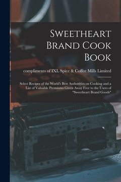 portada Sweetheart Brand Cook Book [microform]: Select Recipes of the World's Best Authorities on Cooking and a List of Valuable Premiums Given Away Free to t (en Inglés)