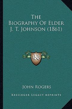 portada the biography of elder j. t. johnson (1861) (en Inglés)