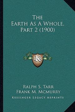 portada the earth as a whole, part 2 (1900) the earth as a whole, part 2 (1900) (en Inglés)