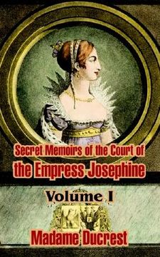 portada secret memoirs of the court of the empress josephine ( volume i)