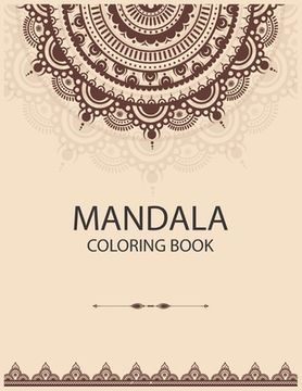 portada Mandala Coloring Book: The Art of Mandala Adult Coloring Book Featuring Beautiful Mandalas Designed to Soothe the Soul (en Inglés)