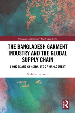 portada The Bangladesh Garment Industry and the Global Supply Chain (Routledge Contemporary South Asia Series) (en Inglés)