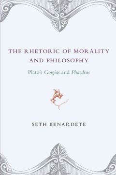 portada The Rhetoric of Morality and Philosophy: Plato's Gorgias and Phaedrus (en Inglés)