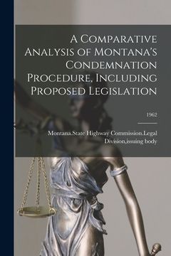 portada A Comparative Analysis of Montana's Condemnation Procedure, Including Proposed Legislation; 1962 (en Inglés)