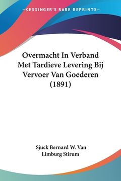 portada Overmacht In Verband Met Tardieve Levering Bij Vervoer Van Goederen (1891)