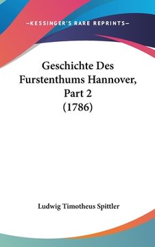 portada Geschichte Des Furstenthums Hannover, Part 2 (1786) (en Alemán)