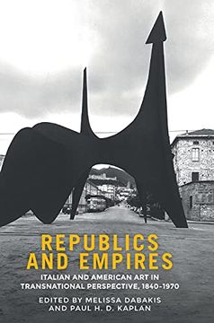 portada Republics and Empires: Italian and American art in Transnational Perspective, 1840–1970 (en Inglés)